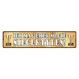 Blechschild "Mag eher die Siegertypen" 46 x 10 cm Dekoschild Gewinner