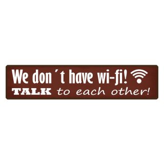 Blechschild "We don´t have wi-fi, talk each other" 46 x 10 cm Dekoschild Internet