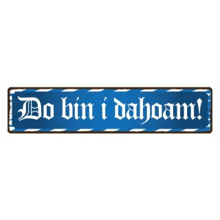 Blechschild "Do Bin I Dahoam" 46 x 10 cm Dekoschild bayrisch