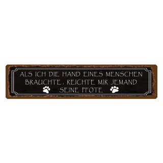 Blechschild "Als ich Hand Menschen brauchte, Pfote" 46 x 10 cm Dekoschild Tierfreund