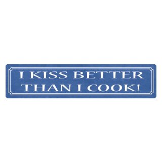 Blechschild "I kiss better than i cook" 46 x 10 cm Dekoschild kochen