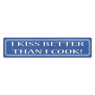 Blechschild "I kiss better than i cook" 46 x 10 cm Dekoschild kochen