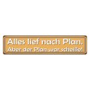 Blechschild "Alles lief nach Plan, aber Plan...