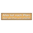 Blechschild "Alles lief nach Plan, aber Plan...