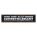 Blechschild "Alle immer supertolerant, bis andere...