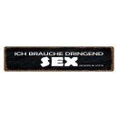 Blechschild "Brauche dringend Sexer Lotto" 46 x...