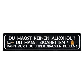 Blechschild "Magst keinen Alkohol, Zigaretten, draußen bleiben" 46 x 10 cm Dekoschild Rauchen
