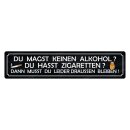 Blechschild "Magst keinen Alkohol, Zigaretten,...