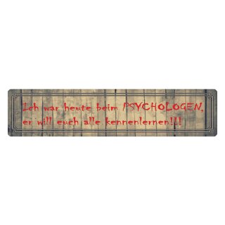 Blechschild "Heute beim Psychologen, will euch kennenlernen" 46 x 10 cm Dekoschild Freundschaft