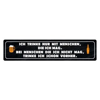 Blechschild "Trinke nur mit Menschen die ich mag" 46 x 10 cm Dekoschild Alkoholgenuss