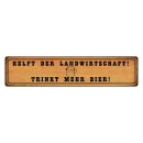 Blechschild "Helft Landwirtschaft trinkt Bier"...