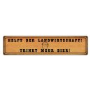 Blechschild "Helft Landwirtschaft trinkt Bier"...