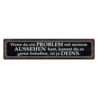 Blechschild "Problem mit Aussehen, kannst behalten" 46 x 10 cm Dekoschild Spruch Aussehen