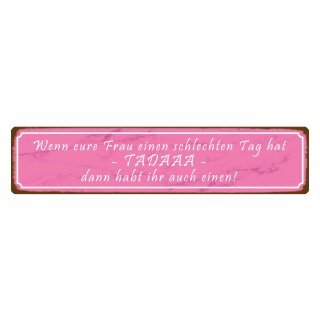 Blechschild "Eure Frau schlechten Tag, TADAAA" 46 x 10 cm Dekoschild schlechter Tag