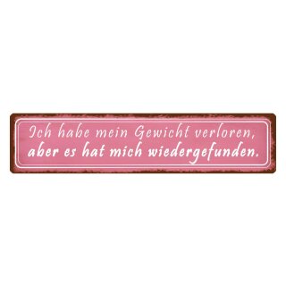 Blechschild "Gewicht hat mich wiedergefunden" 46 x 10 cm Dekoschild Spruch Gewicht