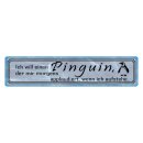 Blechschild "Ich will einen Pinguin" 46 x 10 cm...