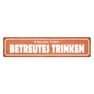 Blechschild "Heute hier betreutes Trinken" 46 x 10 cm Dekoschild Getränke