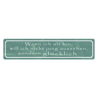 Blechschild "Wenn alt bin, nicht jung aussehen" 46 x 10 cm Dekoschild Spruch Alter