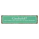 Blechschild "Geduld keine Zeit für so...