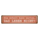 Blechschild "Arbeit kann warten Leben nicht" 46...