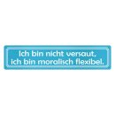Blechschild "Nicht versaut, moralisch flexibel"...