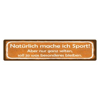 Blechschild "Natürlich mache ich Sport, selten" 46 x 10 cm Dekoschild Lebensmotto