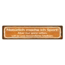 Blechschild "Natürlich mache ich Sport,...