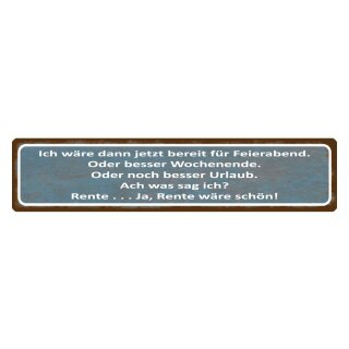 Blechschild "Bereit für Feierabend ja Rente" 46 x 10 cm Dekoschild verrückt