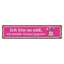 Blechschild "Bin so süß, Zucker...