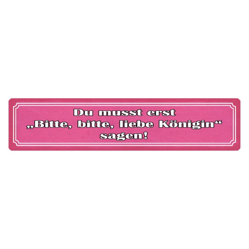 Schild Zuerst, bitte liebe Königin sagen, 9,49