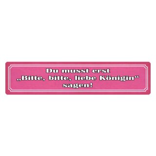 Blechschild "Zuerst, bitte liebe Königin sagen" 46 x 10 cm Dekoschild Königin