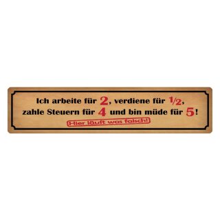 Blechschild "Arbeite für 2 verdiene für 1/2" 46 x 10 cm Dekoschild Problem