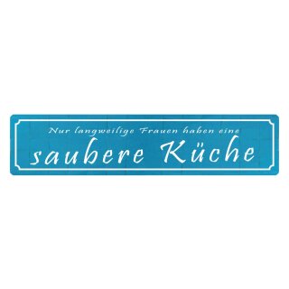 Blechschild "Langweilige Frauen, saubere Küche" 46 x 10 cm Dekoschild Hausputz