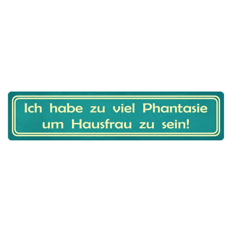 Ich Habe Zu Viel Phantasie Um Eine Hausfrau Zu Sein Schild Habe viel Phantasie, Hausfrau, 9,49
