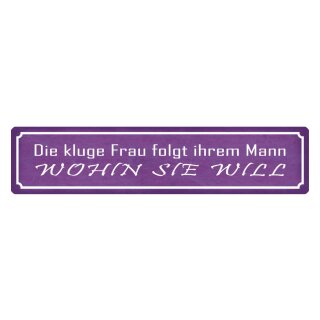 Blechschild "Kluge Frau folgt ihrem Mann" 46 x 10 cm Dekoschild Spruch Frau