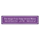 Blechschild "Kluge Frau folgt ihrem Mann" 46 x...