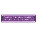 Blechschild "Kluge Frau folgt ihrem Mann" 46 x...