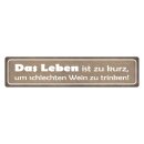 Blechschild "Leben zu kurz für schlechten...