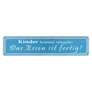 Blechschild "Kinder kommt nörgeln Essen"...