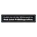 Blechschild "Endlich bin den Winterspeck los"...