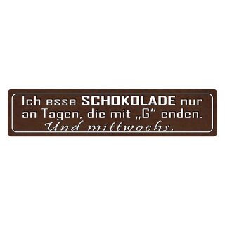 Blechschild "Esse Schokolade nur an Tagen mit G enden" 46 x 10 cm Dekoschild Wochentage