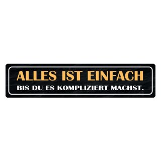 Blechschild "Alles einfach, bis du kompliziert machst" 46 x 10 cm Dekoschild Problem