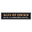 Blechschild "Alles einfach, bis du kompliziert...