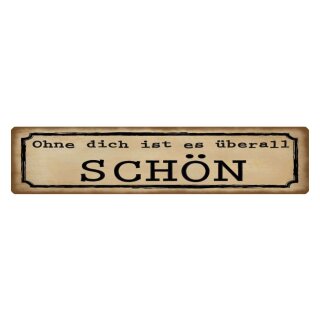 Blechschild "Ohne dich ist es überall schön" 46 x 10 cm Dekoschild Urlaub