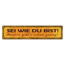 Blechschild "Sei wie du bist andere genug" 46 x...