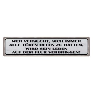 Blechschild "Wer versucht alle Türen offen halten" 46 x 10 cm Dekoschild Türschild