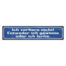 Blechschild "Ich verliere nicht, gewinne,...