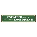 Blechschild "Entweder man lebt oder konsequent"...