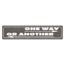 Blechschild "One way, or another" 46 x 10 cm...