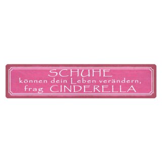 Blechschild "Schuhe verändern Leben, frag Cinderella" 46 x 10 cm Dekoschild Veränderung